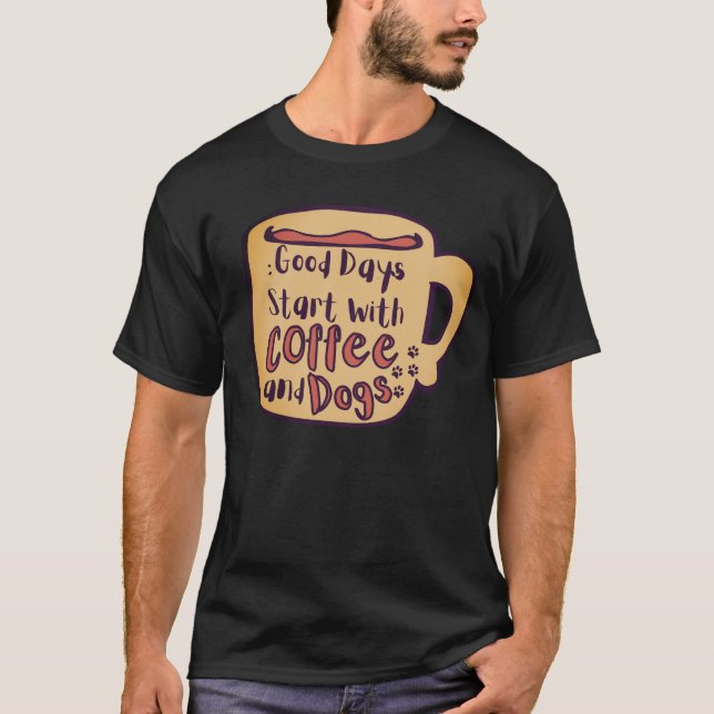 BRA DAGAR BÖRJAR MED KAFFE OCH HUNDAR TECKNAD MUGG T SHIRT (Framsida)