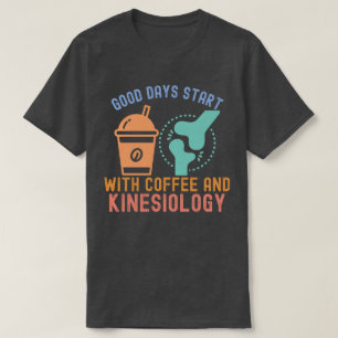 Bra dagar börjar med kaffe och kinesiologi t shirt