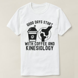 Bra dagar börjar med kaffe och kinesiologi t shirt