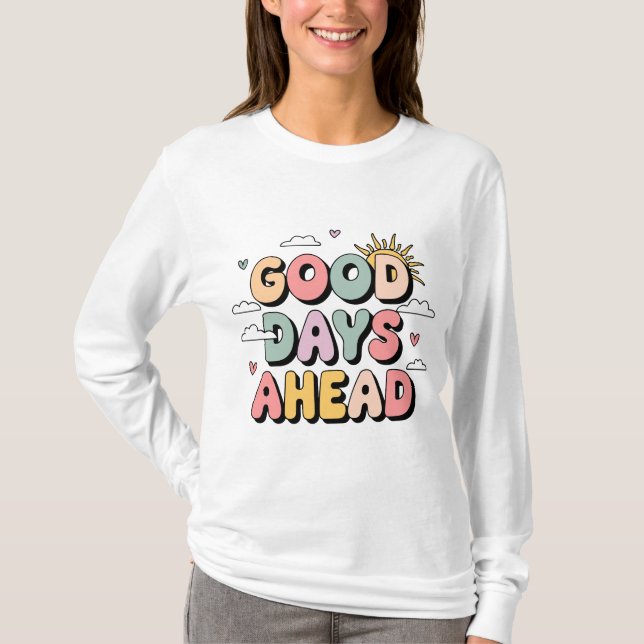 Bra Dagar framöver - Positivt citat för utspädning T Shirt (Framsida)