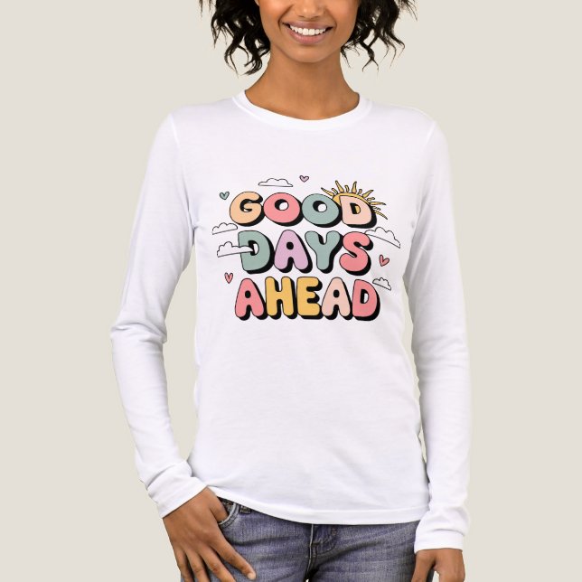 Bra Dagar framöver - Positivt citat för utspädning T Shirt (Framsida)