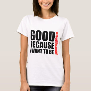 Bra, därför att jag önskar att vara, ingen krä tee shirt
