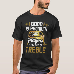 Bra Euphonium-spelare håller sig borta från Treble T Shirt