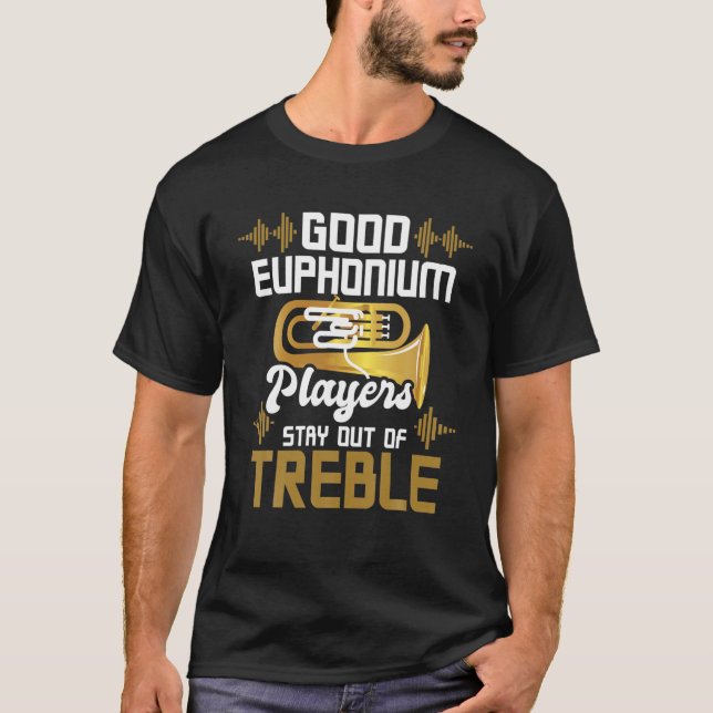 Bra Euphonium-spelare håller sig borta från Treble T Shirt (Framsida)