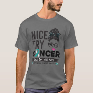 Bra försök Cancer, men jag är fortfarande här  T Shirt