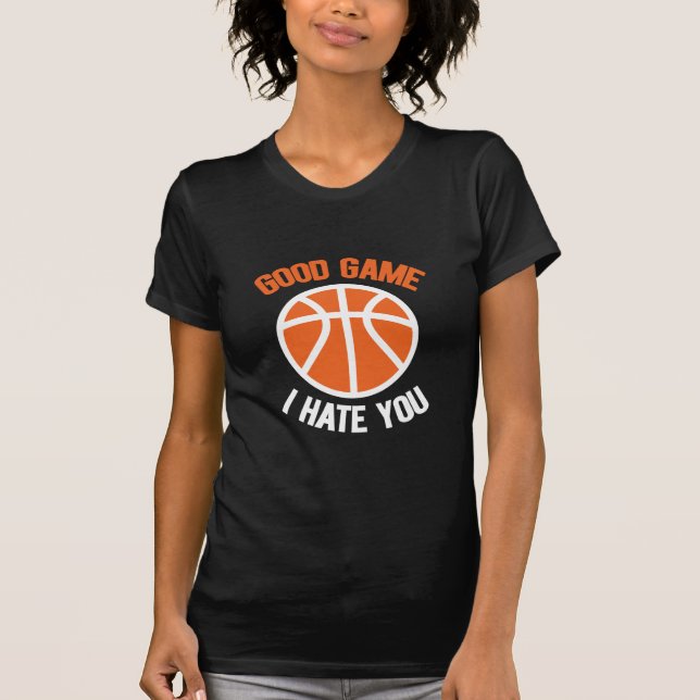 Bra Game I Hatar dig, Basketball Älskare T Shirt (Framsida)