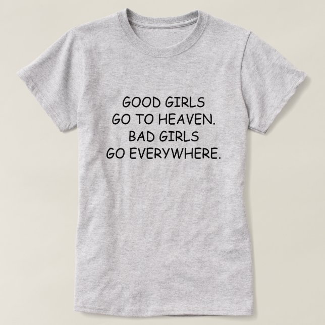 BRA GIRLS GÅR TILL HEAVEN. DÅLIGA FLICKOR GÅR ÖVER TEE (Design framsida)