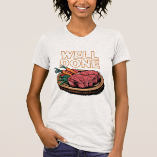 Bra gjort, Steak Joke Food Älskare T Shirt
