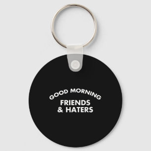 Bra God morgon Friends& Haters Funny Quote Nyckelring