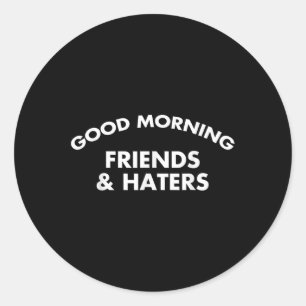 Bra God morgon Friends& Haters Funny Quote Runt Klistermärke