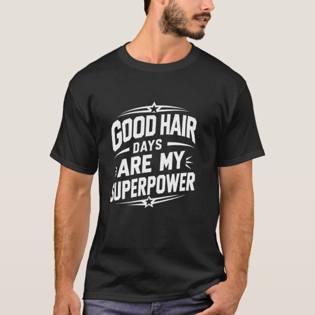 Bra Hår Dagar Är Min Superkraft Rolig Frisör T Shirt (Framsida)