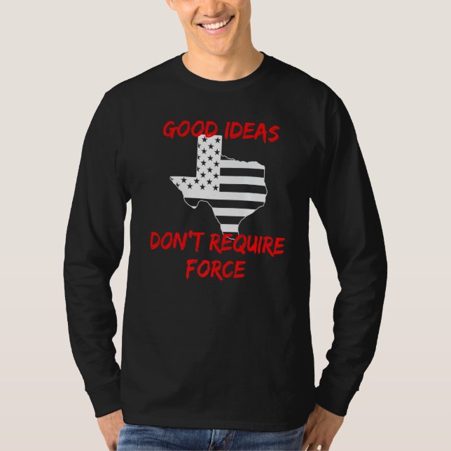 Bra Ideas kräver inte Force Texas Libertarian A T Shirt (Framsida)