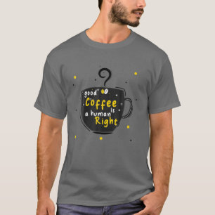 Bra Kaffe är en mänsklig Höger, ett lustigt kaffe T Shirt