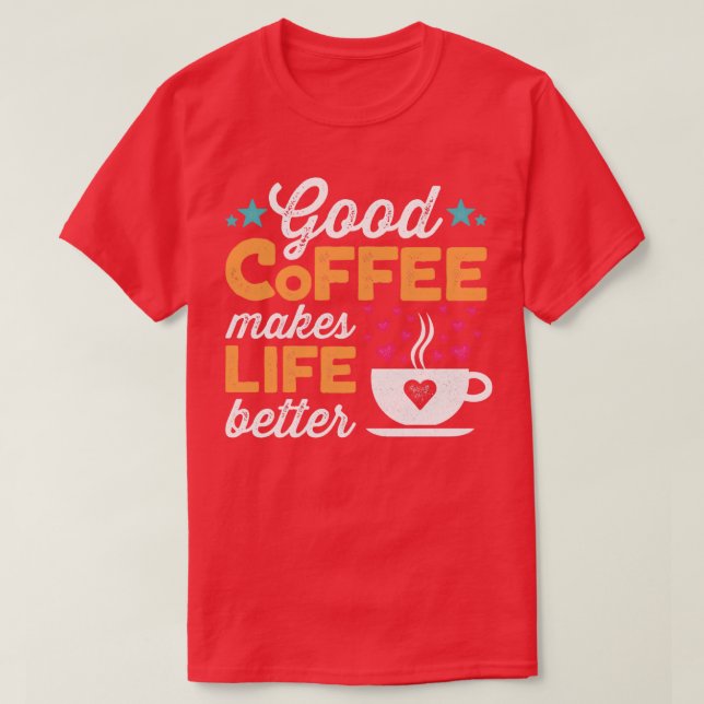 Bra kaffe gör livet bättre t shirt (Design framsida)