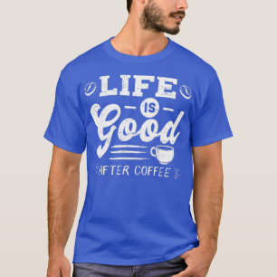 Bra Life After Coffee Caffeine Addicts Gift design T Shirt