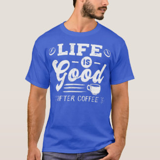 Bra Life After Coffee Caffeine Addicts Gift design T Shirt