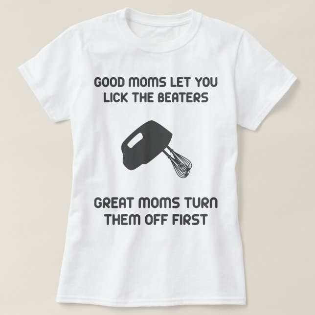 Bra Mammor låter dig Slicka Beaters T-shirt (Design framsida)