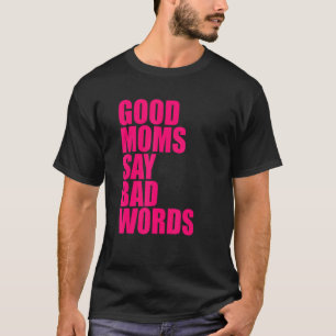 Bra Mammor Säg dålig Ord T Shirt