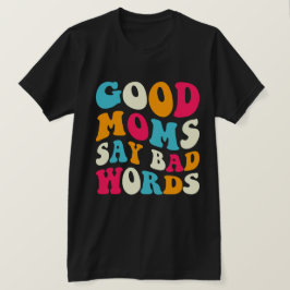 Bra Mammor Säg dålig Ord T Shirt