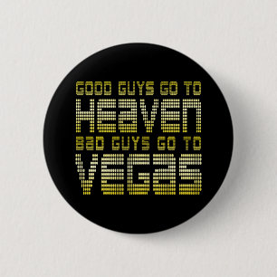 BRA MÄN GÅR TILL HIMLEN DÅLIGA MÄN GÅR TILL VEGAS KNAPP