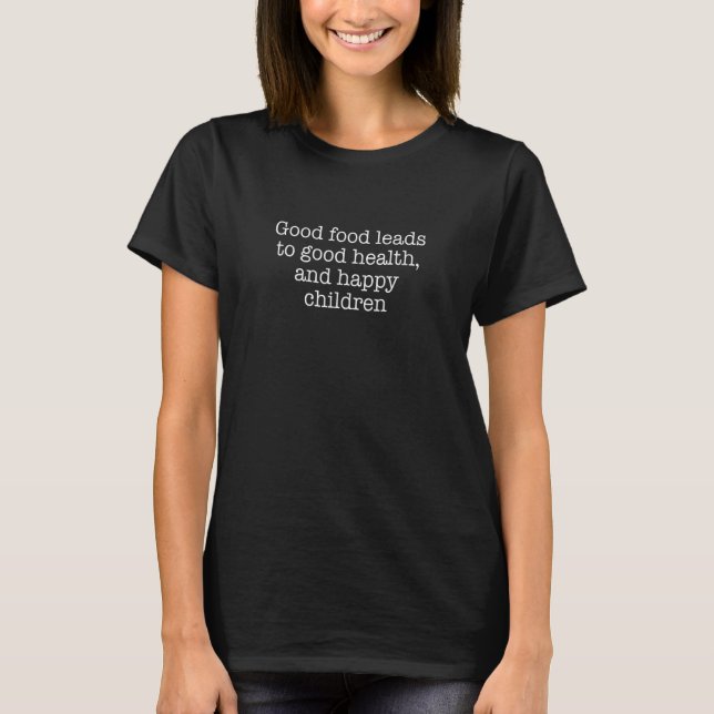 Bra mat leder till god hälsa och glada barn  t shirt (Framsida)