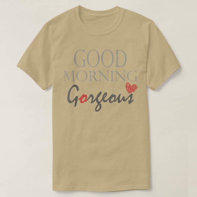 Bra morgon Gorgous Inspirational säger T Shirt (Design framsida)