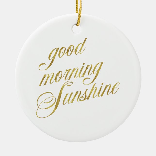 Bra Morning Sunshine Quote Faux Gold Foil Quote Julgransprydnad Keramik (Framsidan)