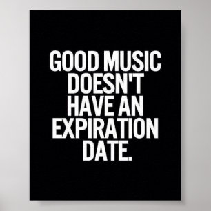 BRA MUSIC DOESN HAR INGET EXPIRATIONSDATUM POSTER