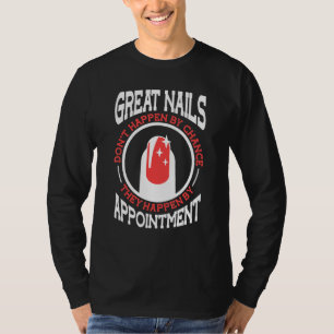 Bra naglar händer inte av en slump Nageltekniker 1 T Shirt