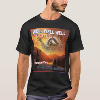 Bra om det inte är konsekvenserna t shirt