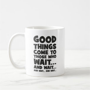 Bra Sak Kom till dem som väntar och väntar. Kaffemugg