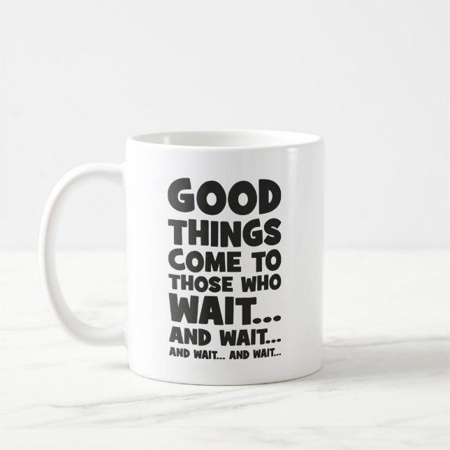 Bra Sak Kom till dem som väntar och väntar. Kaffemugg (Vänster)