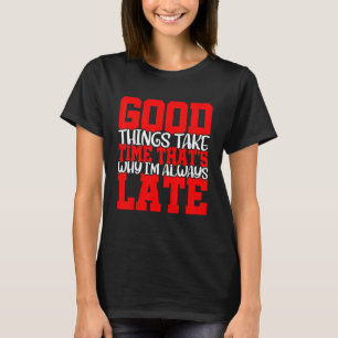 Bra Sak tar tid.. Därför är jag alltid sen T Shirt