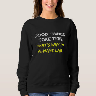 Bra Sak tar tid som gör att jag alltid är sen T Shirt