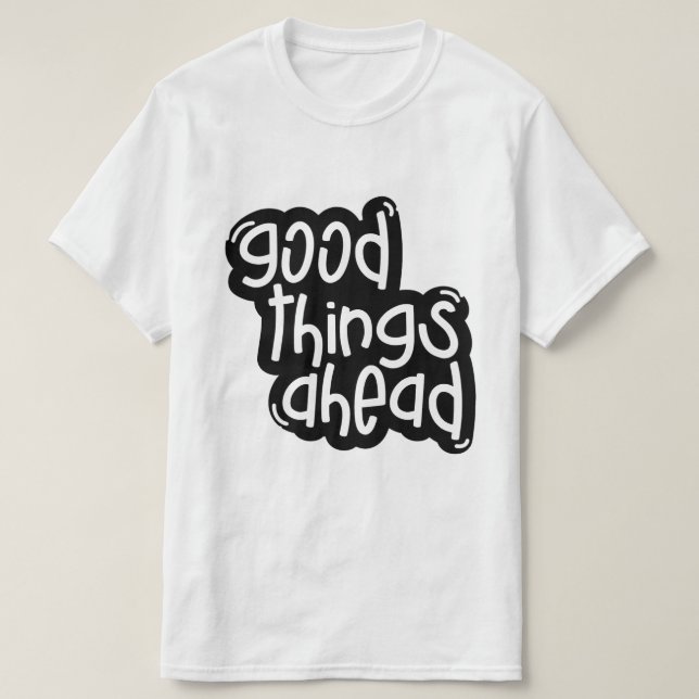 Bra saker framöver – Inspirerande typografi T Shirt (Design framsida)