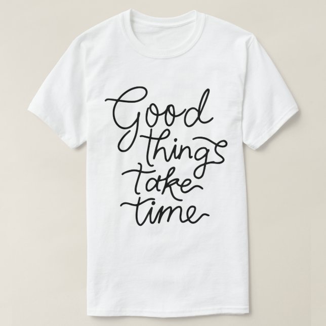Bra Saker Tar Tid – Inspirerande Typografi T Shirt (Design framsida)