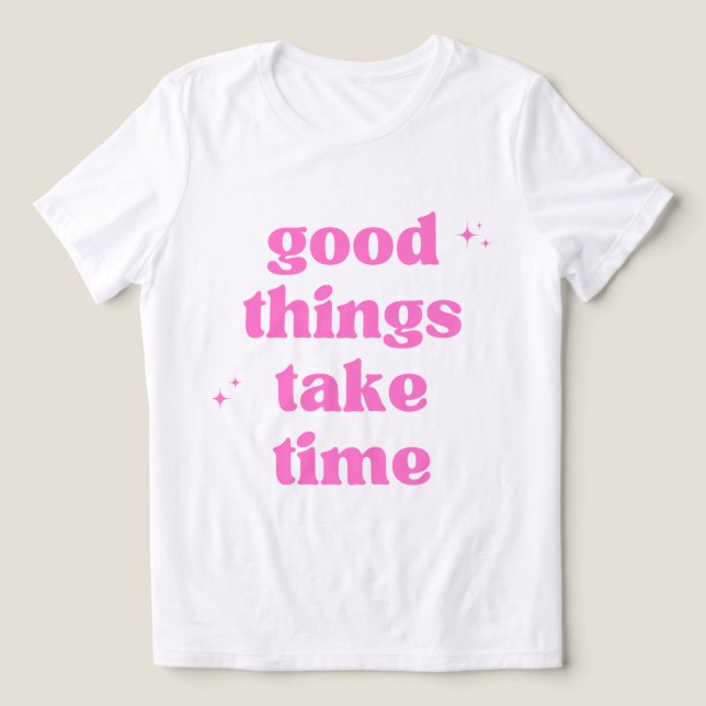 Bra saker tar tid T-shirt - Rosa estetik  (Design Framsida)