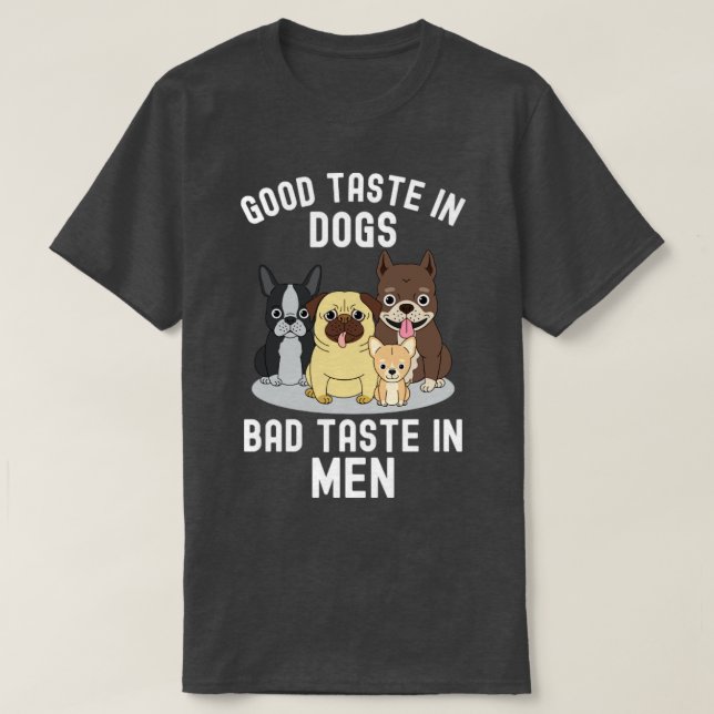 Bra Taste in Hundar Bad Taste Taste in Manar T Shirt (Design framsida)