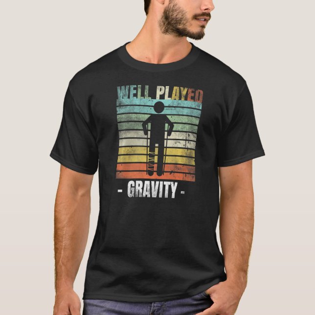 Bra uppspelad Gravity Broken Leg T Shirt (Framsida)