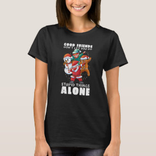 Bra vänner låter dig inte göra dumma saker ensamma t shirt