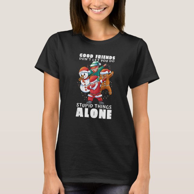 Bra vänner låter dig inte göra dumma saker ensamma t shirt (Framsida)