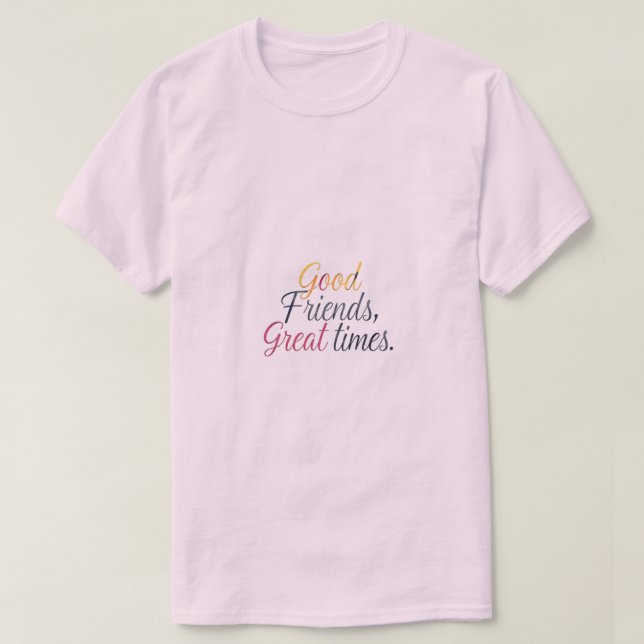 Bra vänner, Underbara gånger T Shirt (Design framsida)