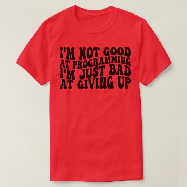 bra vid programmering Det är bara dåligt på ge u T Shirt (Design framsida)