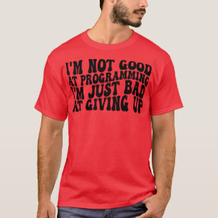bra vid programmering Det är bara dåligt på ge u T Shirt