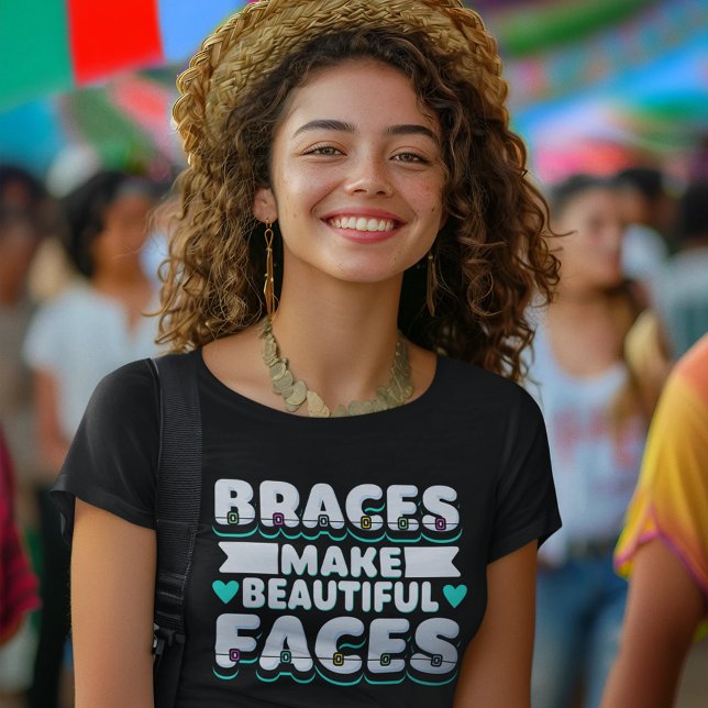 Braces Make Beautiful Faces Dental Worker T Shirt (Braces Make Beautiful faces Womens Black T-Shirt)