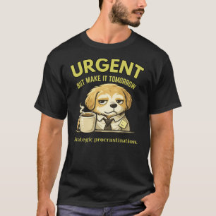 Brådskande Men Gör Det I Morgon Roligt Kontor T Shirt