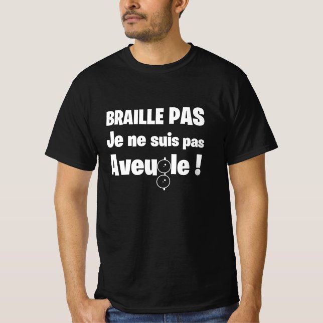 BRAILLE PAS, JE NE SUIS PAS AVEUGLE ! (sourd)  T Shirt (Framsida)