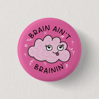 Brain Ain't Brainin' Badge Pin Cute Knapp