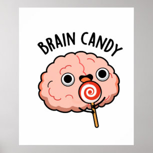 Brain Candy Funny Brain Anatomy Pun Poster