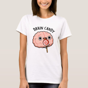 Brain Candy Funny Brain Anatomy Pun T Shirt